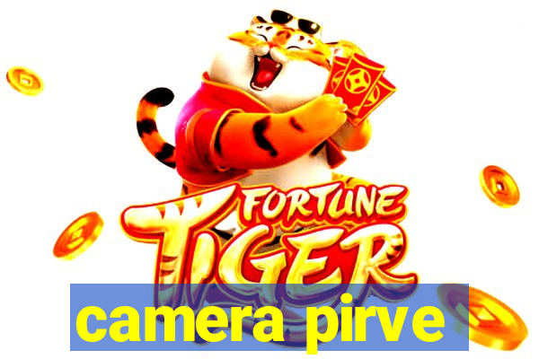 camera pirve